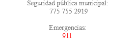 Seguridad pública municipal: 775 755 2919 Emergencias: 911