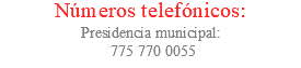 Números telefónicos: Presidencia municipal: 775 770 0055